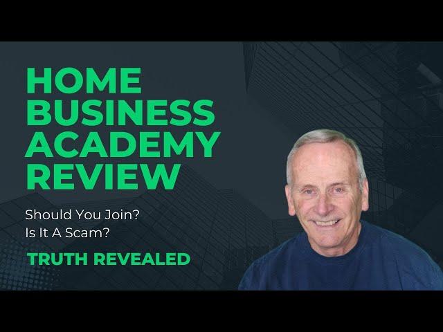 Home Business Academy Review (HBA Review) - Join? Scam? (Truth Revealed)