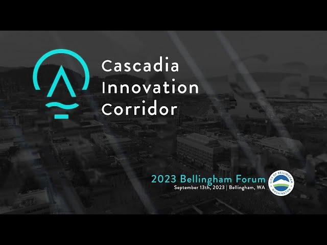 Cascadia Innovation Corridor 2023 Bellingham Forum