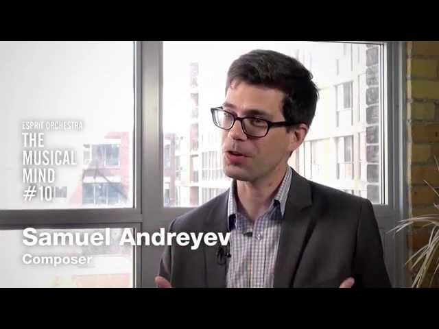 The Musical Mind #10: Samuel Andreyev, Composer