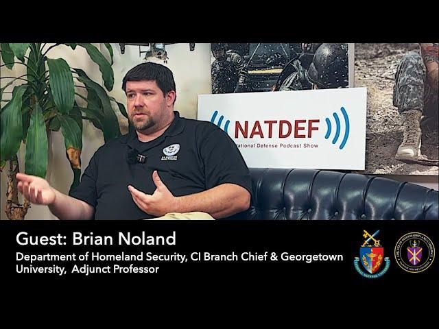 NATDEF with Brian Noland, DHS CI Branch Chief & Georgetown University Adjunct Professor