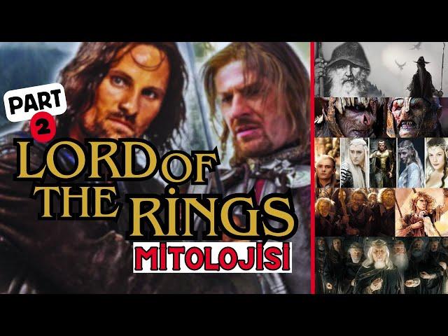 Lord of The Rings'e Mitolojik Bakış | Orta Dünya Halkları | Part 2