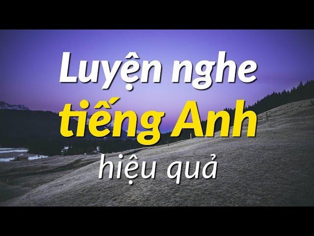 Luyện nghe tiếng Anh hiệu quả - Luyện Tập Nghe Tiếng Anh Tự Nhiên