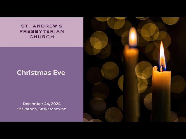 Dec. 24th, 2024 | Christmas EVe  | St. Andrew's Presbyterian Church | Saskatoon, SK