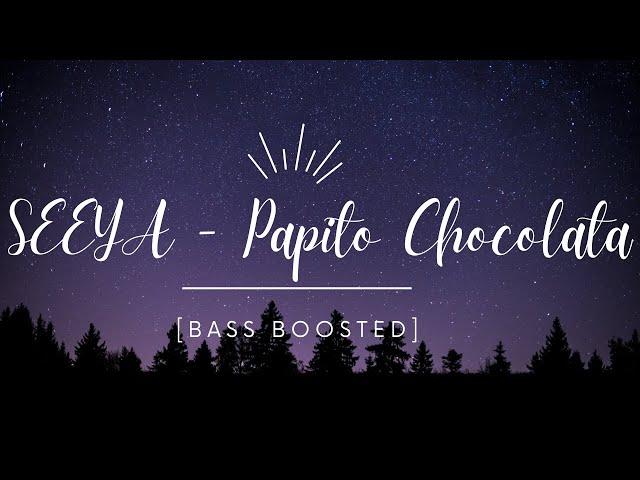 SEEYA - Papito Chocolata [Bass Boosted]