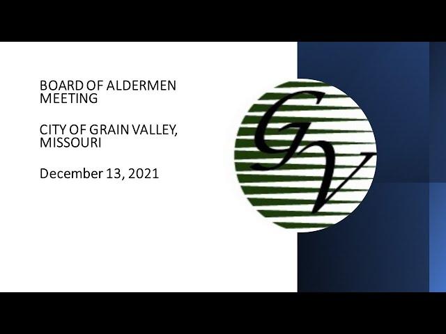 City of Grain Valley Board of Aldermen Meeting December 13, 2021