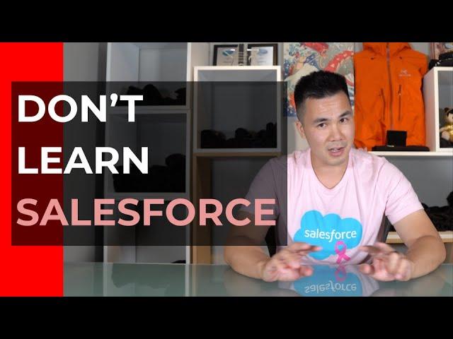 DON'T LEARN SALESFORCE!!