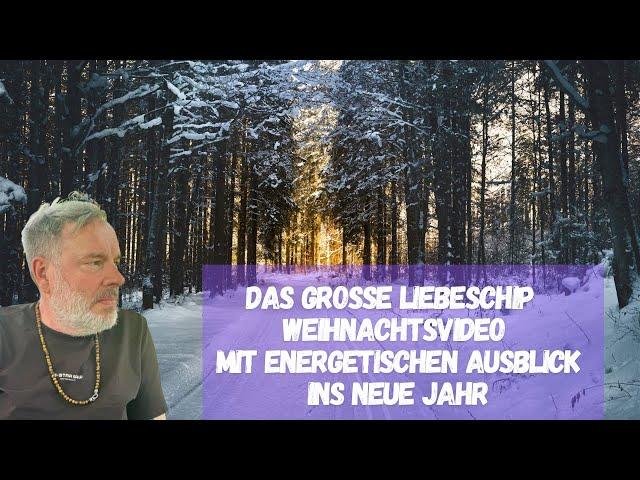 Das große Liebeschip Weihnachtsvideo mit energetischem Ausblick ins neue Jahr