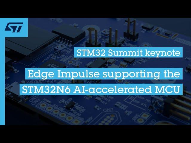 STM32 Summit keynote | Edge Impulse supporting the STM32N6 AI-accelerated MCU