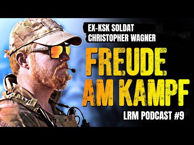 LRM PODCAST E9 - Freude Am Kampf - Ex KSK Soldat Christopher Wagner