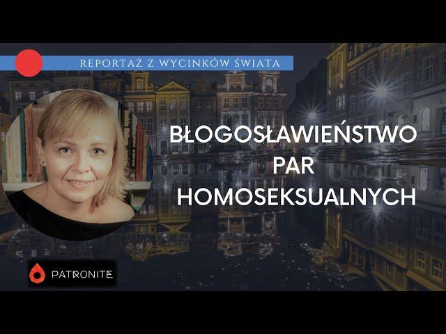 Błogosławieństwo par homoseksualnych. Reportaż z wycinków świata #356