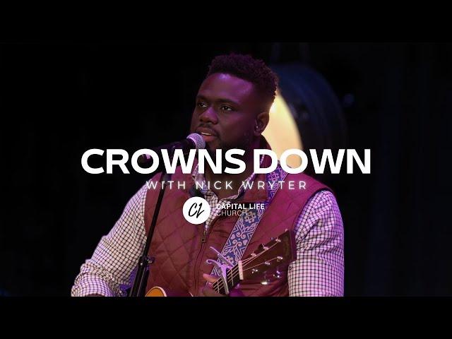 Crowns Down | Capital Life Worship with Nick Wryter