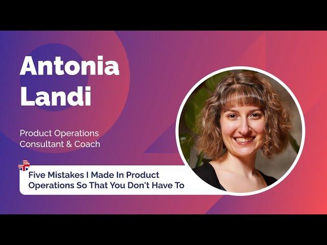 "5 mistakes I made in Product Operations so that you don't have to" Antonia Landi | LPC Madrid 2024