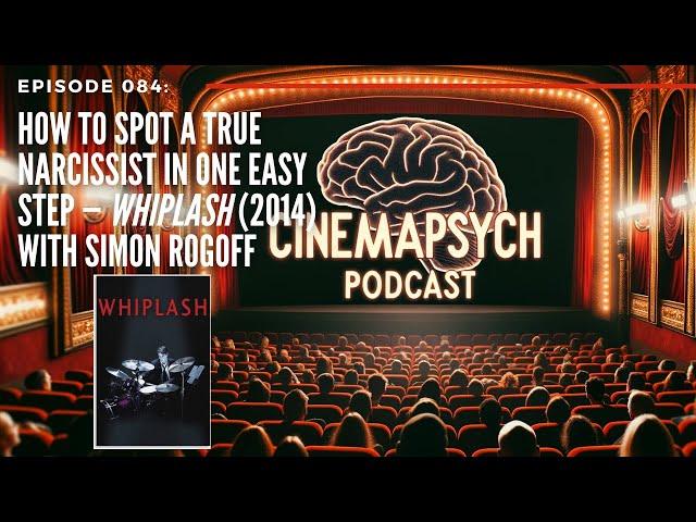 Episode 084: How to Spot a True Narcissist in One Easy Step — Whiplash (2014) with Simon Rogoff