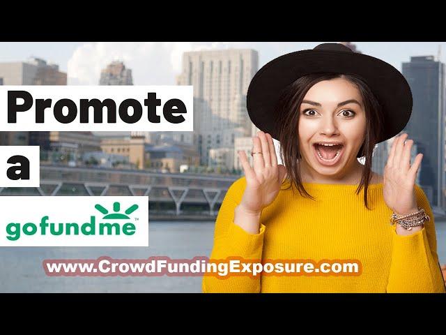  How to Promote a GoFundMe Campaign and Get Funded: The Ultimate Guide