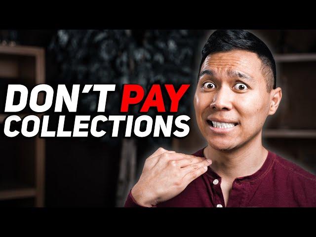 DON'T EVER PAY COLLECTIONS (AND WHEN YOU SHOULD!)