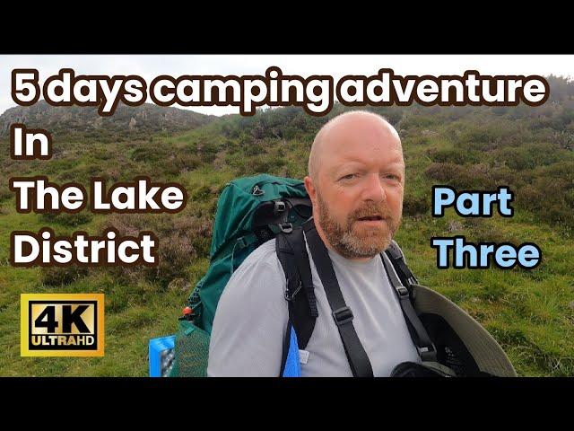 5 Days backpacking and camping adventure in the Lake District, Part Three.