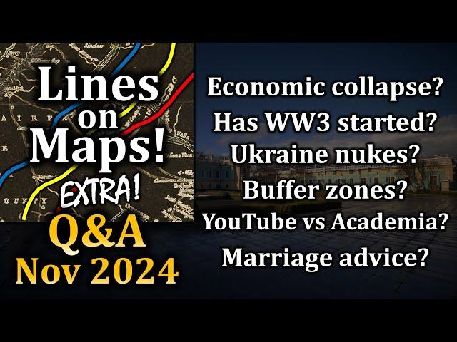 Lines on Maps Q&A November 2024: Russian Economic Collapses, World War III, & Ukraine Building Nukes