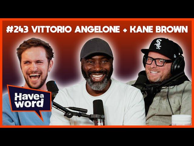 Vittorio Angelone (KANE BROWN GUEST HOST) | Have A Word Podcast #243
