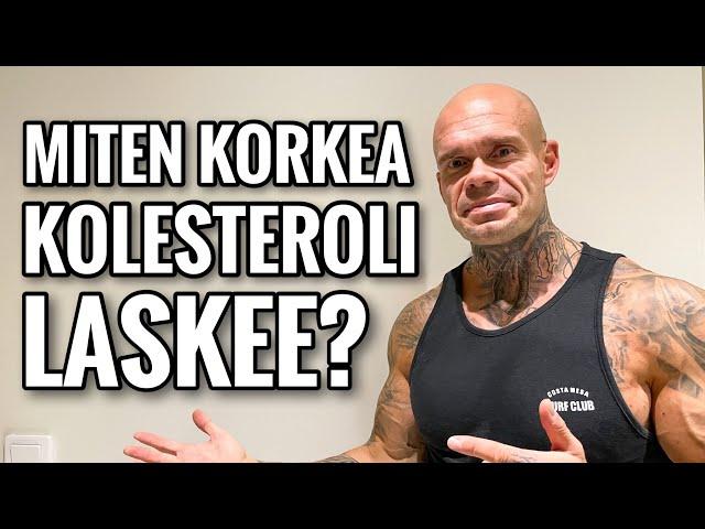 MITEN KORKEA KOLESTEROLI LASKEE?