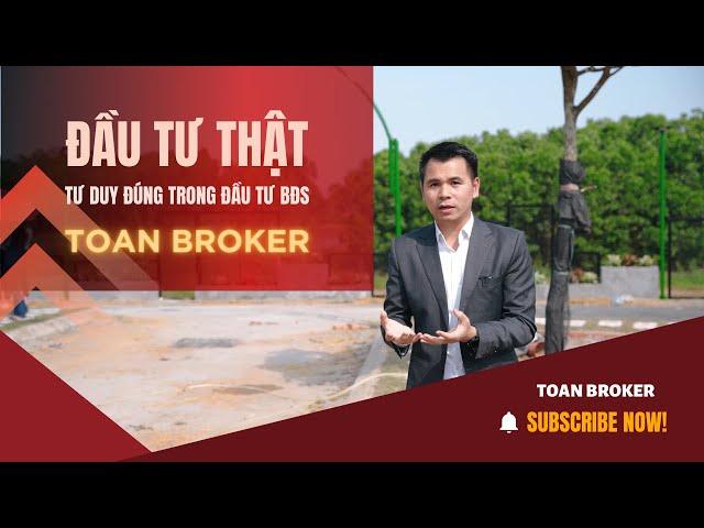 Làm thế nào để ĐẦU TƯ BĐS HIỆU QUẢ | Toan Broker