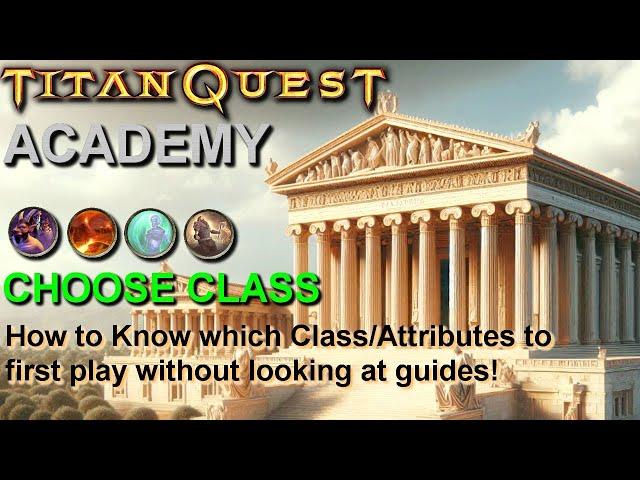 Titan Quest Academy: How To Choose Class/Attributes as a Beginner without looking at guides!