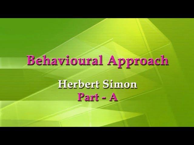 Behavioural Approch Herbert Simon Part A