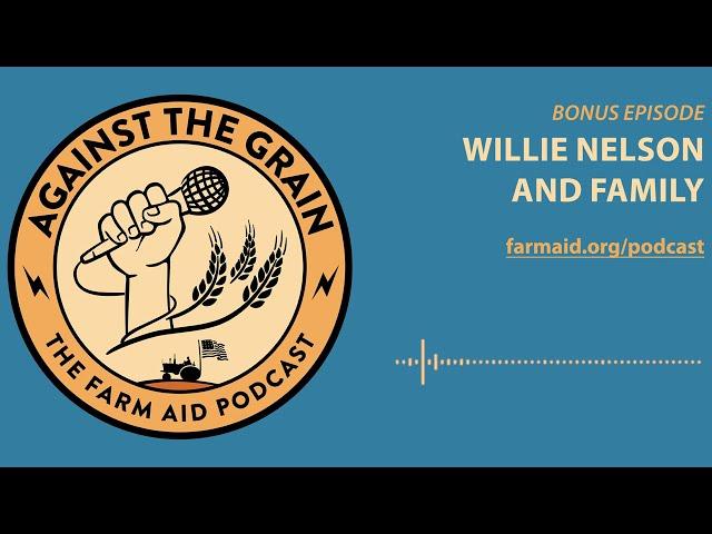 Against The Grain – Bonus Episode: Willie Nelson and Family