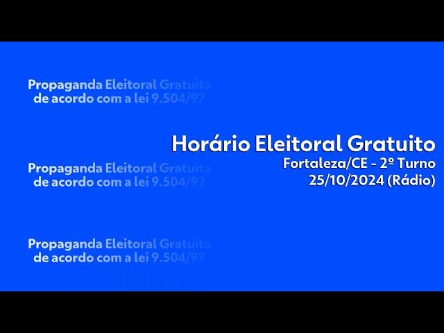 Horário Eleitoral - candidatos à prefeitura de Fortaleza/CE - rádio/2º turno (25/10/2024)