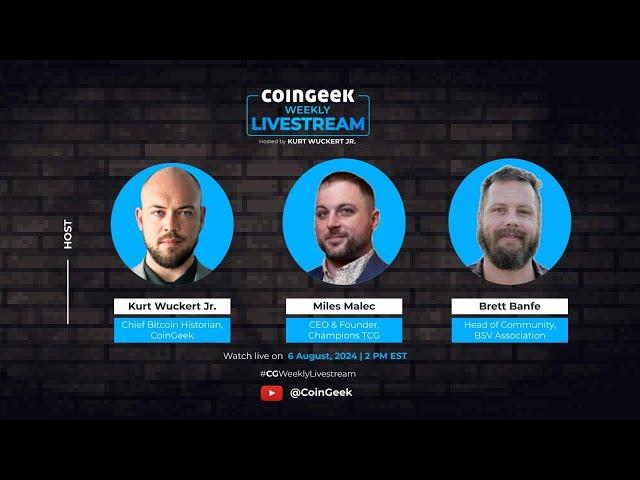 CoinGeek Weekly Livestream with Kurt Wuckert Jr., Miles Malec & Brett Banfe | Ep 28 | S4