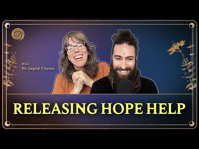 [Ep. 139] How Releasing Hope Can Help w/ Dr. Ingrid Clayton