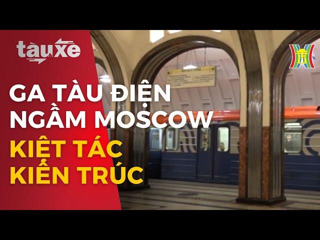 Ga tàu điện ngầm Moscow – kiệt tác kiến trúc thế giới  | Tàu và xe | Tin tức