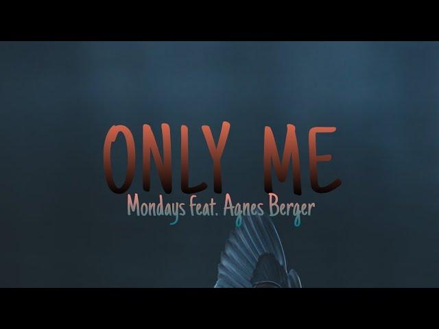 ONLY ME (lyrics) | Mondays feat. Agnes Berger