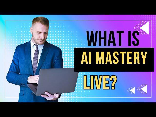  What Is AI Mastery Live? How To Make Money With AI In 2024