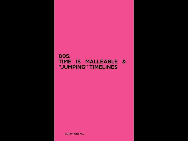 TIME IS MALLEABLE & "JUMPING" TIMELINES