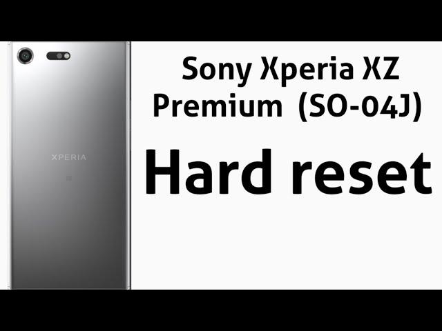 Sony Xperia XZ Premium hard reset / sony so-04j hard reset / sony xperia xz remove lock screen / gsm