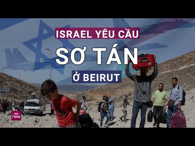 Israel chuẩn bị tấn công tòa nhà liên quan Hezbollah ở Beirut, yêu cầu người dân Lebanon sơ tán khẩn