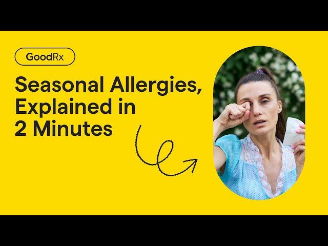 Seasonal Allergies, Explained in Just 2 Minutes | GoodRx