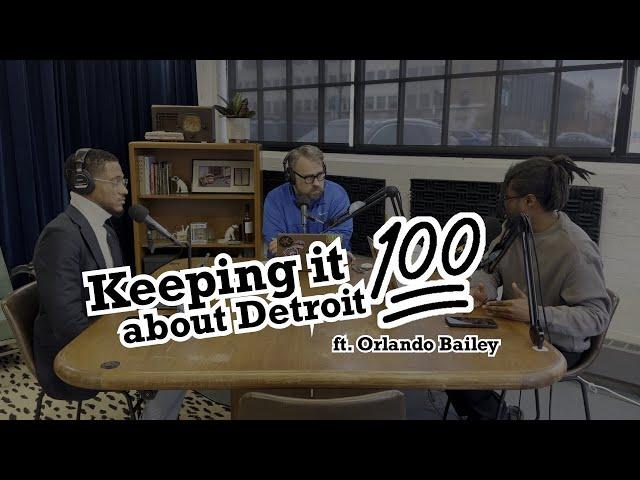 Keeping it 100 about Detroit (ft. Orlando Bailey)