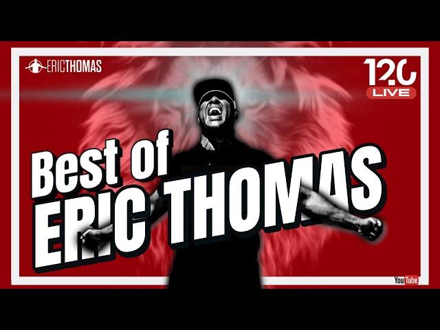 Best of Eric Thomas (120 Series) | POWERFUL MOTIVATION