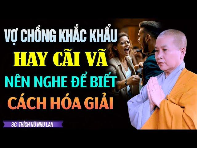 Vợ Chồng Khắc Khẩu Hay Cãi Vã Nên Nghe Để Biết Cách Hóa Giải | SC. Thích Nữ Như Lan