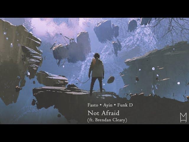 Fasto x Ayin x Funk - Not Afraid (ft. Brendan Cleary)