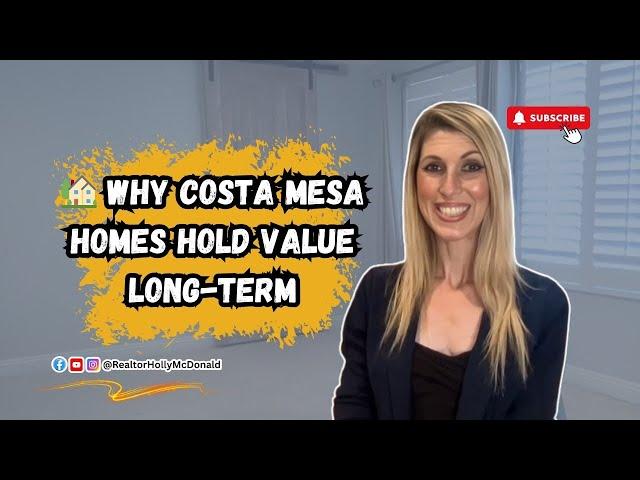  Why do Costa Mesa homes hold value long-term?