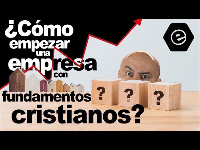 Cómo empezar una empresa con fundamentos cristianos.