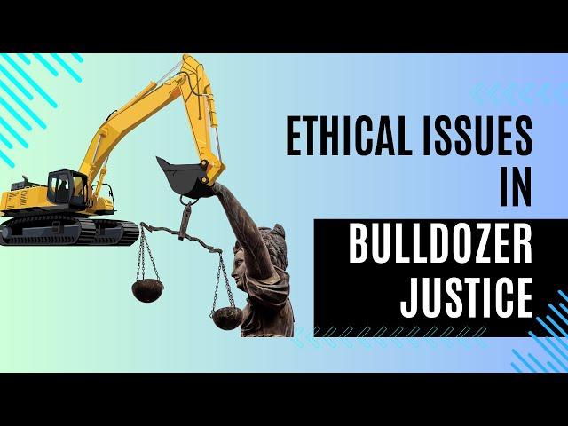 Ethical issues in bulldozer justice | UPSC Ethics GS 4 | Case study | Good governance