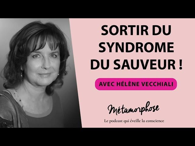 Sortir du syndrome du sauveur ! avec Hélène Vecchiali #475