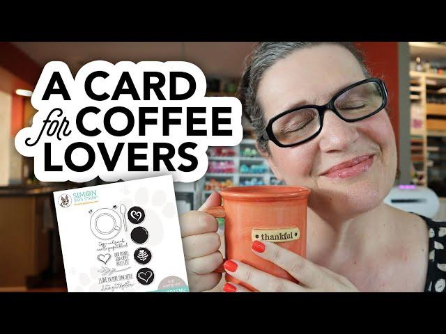 A card for coffee lovers (and walk-thru of my card design process!)