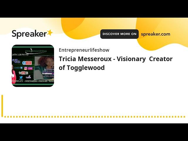 Tricia Messeroux - Visionary  Creator of Togglewood