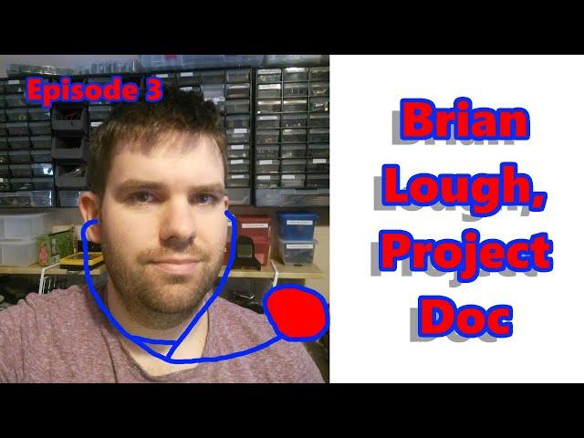 Brian Lough, the Project Doc - Episode 3