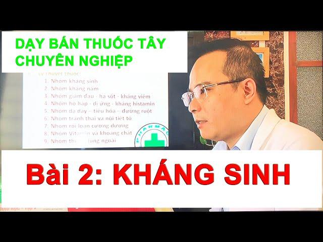 BÀI 2: NHÓM THUỐC KHÁNG SINH - Dược sĩ Trần Official | Cách dùng thuốc|học bán thuốc tây