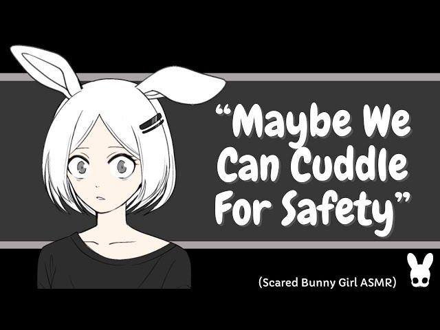 Maybe We Can Cuddle For Safety (Scared Bunny Girl ASMR)